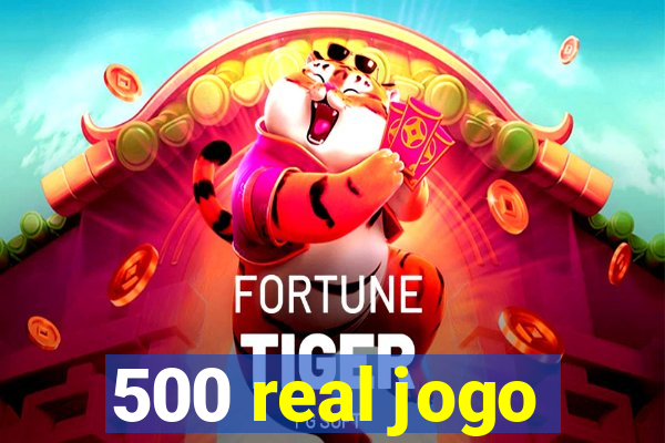 500 real jogo